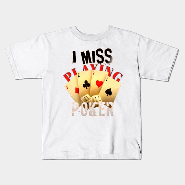 I Miss Playing Poker, poker gambling birthday gift ideas for boyfriend, Card Game illustrations Kids T-Shirt by BeNumber1